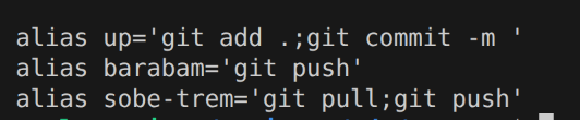 alias up='git add .;git commit -m '
alias barabam='git push'
alias sobe-trem='git pull;git push'