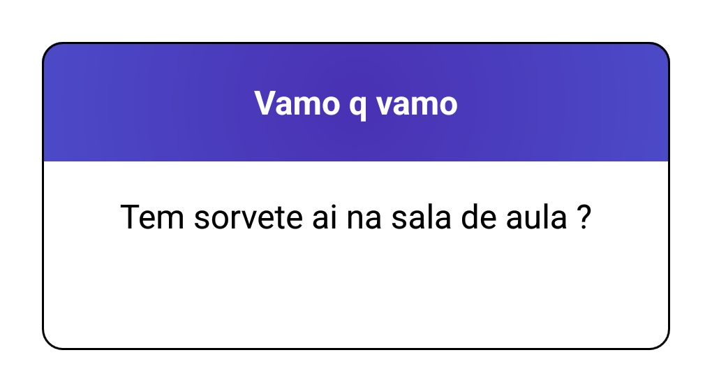 Tem sorvete ai na sala de aula ?